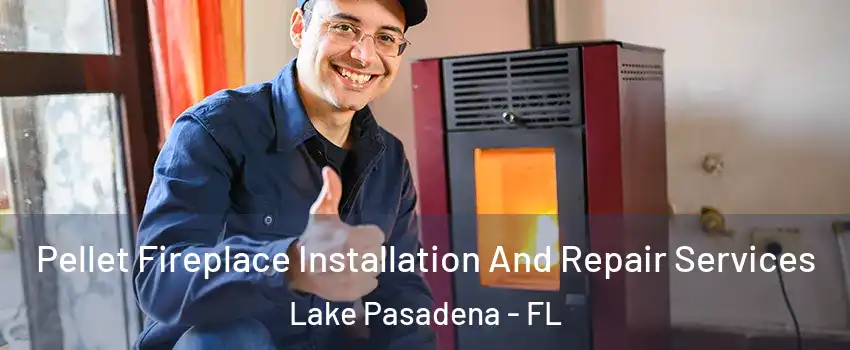 Pellet Fireplace Installation And Repair Services Lake Pasadena - FL