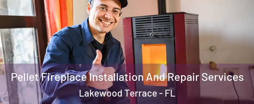 Pellet Fireplace Installation And Repair Services Lakewood Terrace - FL