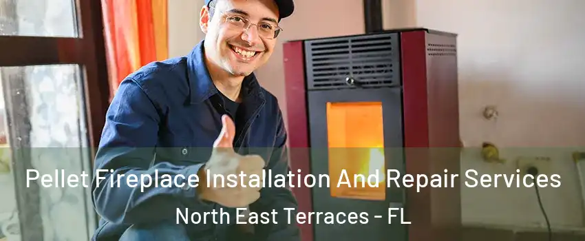 Pellet Fireplace Installation And Repair Services North East Terraces - FL