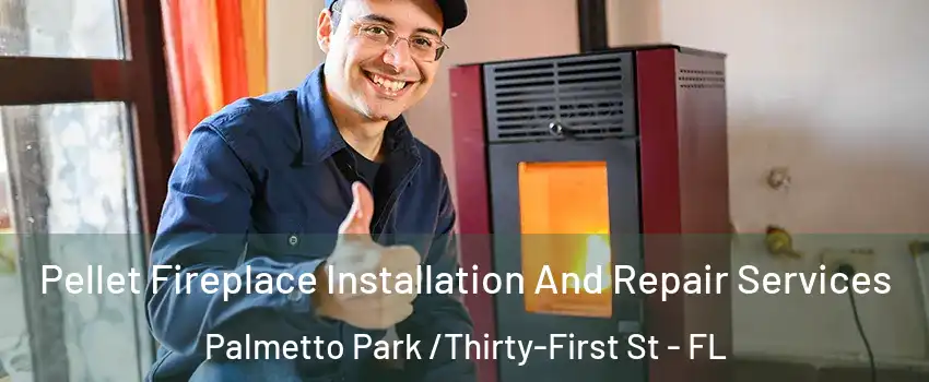 Pellet Fireplace Installation And Repair Services Palmetto Park /Thirty-First St - FL
