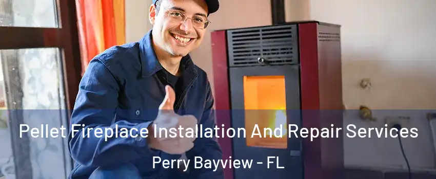 Pellet Fireplace Installation And Repair Services Perry Bayview - FL