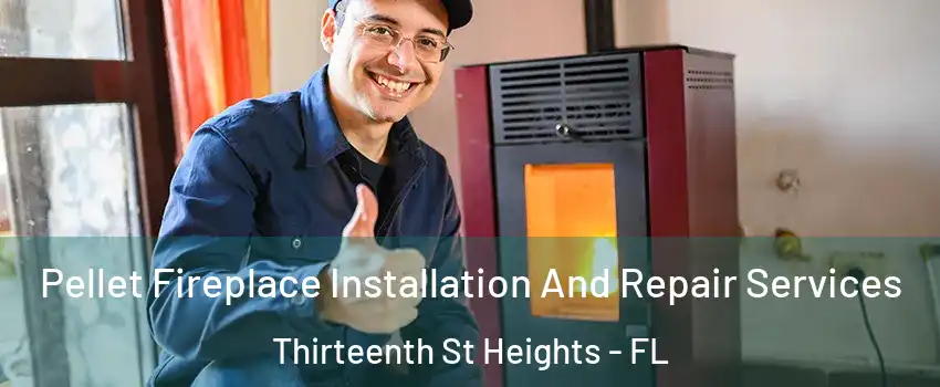 Pellet Fireplace Installation And Repair Services Thirteenth St Heights - FL