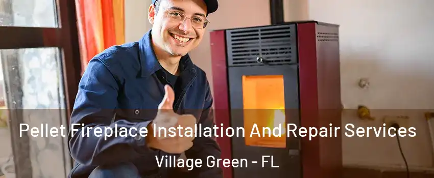 Pellet Fireplace Installation And Repair Services Village Green - FL