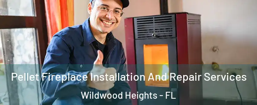 Pellet Fireplace Installation And Repair Services Wildwood Heights - FL