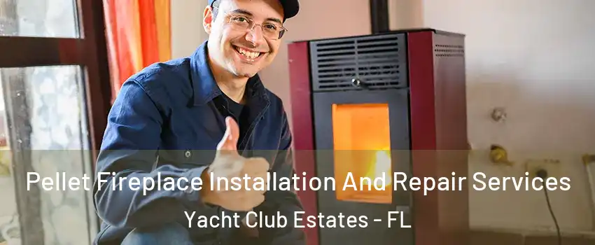 Pellet Fireplace Installation And Repair Services Yacht Club Estates - FL