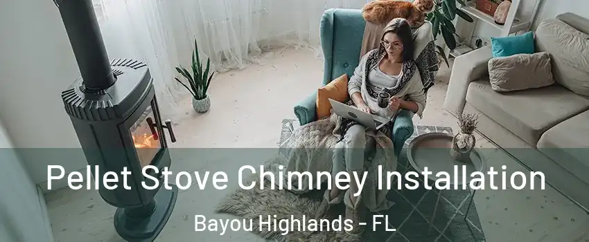 Pellet Stove Chimney Installation Bayou Highlands - FL
