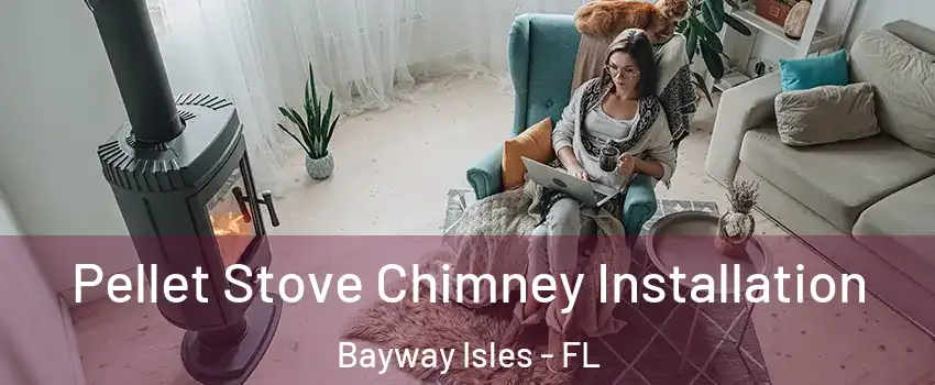 Pellet Stove Chimney Installation Bayway Isles - FL