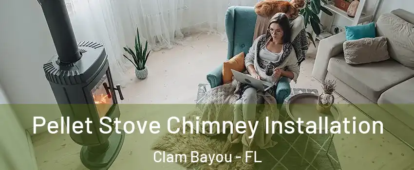 Pellet Stove Chimney Installation Clam Bayou - FL