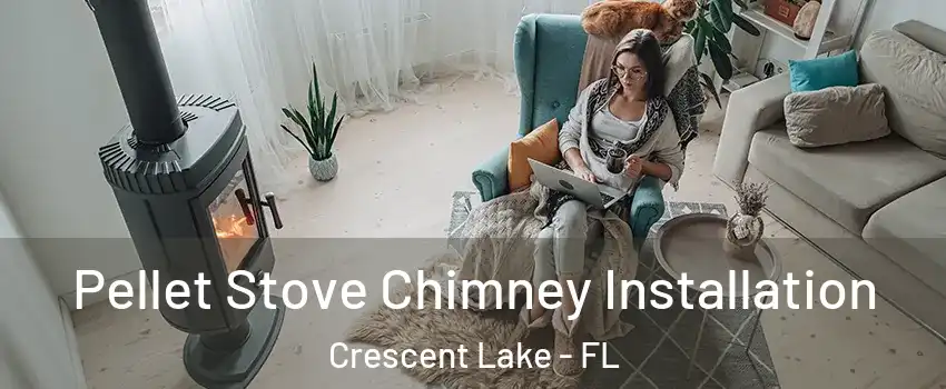 Pellet Stove Chimney Installation Crescent Lake - FL