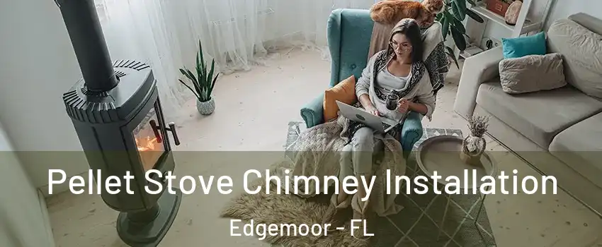 Pellet Stove Chimney Installation Edgemoor - FL