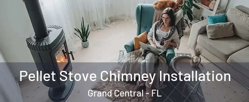 Pellet Stove Chimney Installation Grand Central - FL