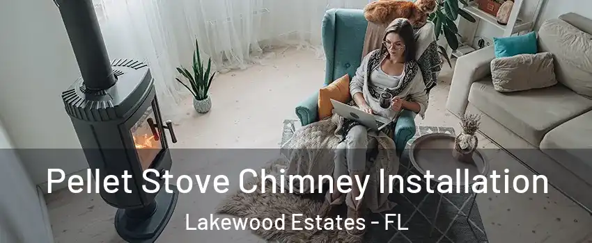 Pellet Stove Chimney Installation Lakewood Estates - FL