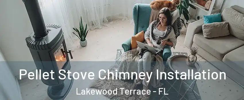 Pellet Stove Chimney Installation Lakewood Terrace - FL