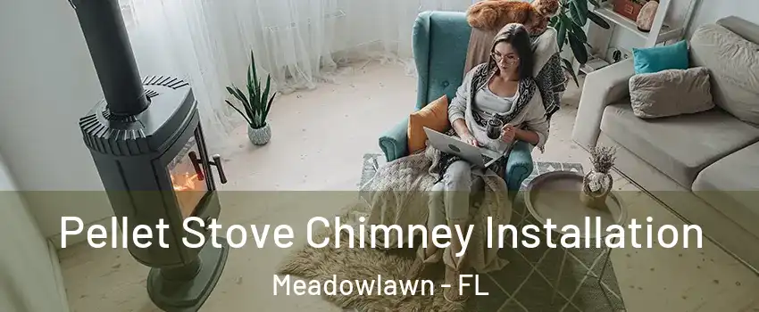Pellet Stove Chimney Installation Meadowlawn - FL