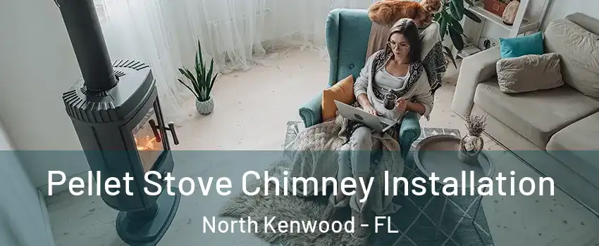 Pellet Stove Chimney Installation North Kenwood - FL