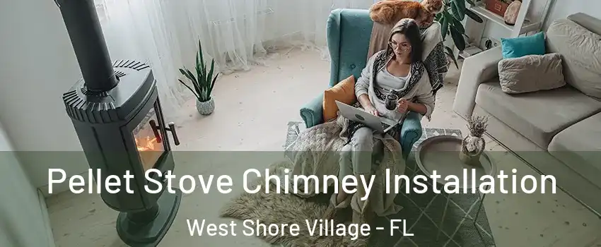 Pellet Stove Chimney Installation West Shore Village - FL