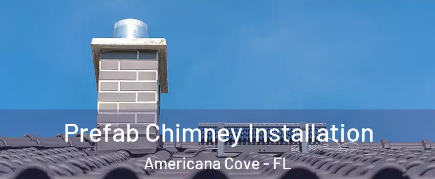 Prefab Chimney Installation Americana Cove - FL