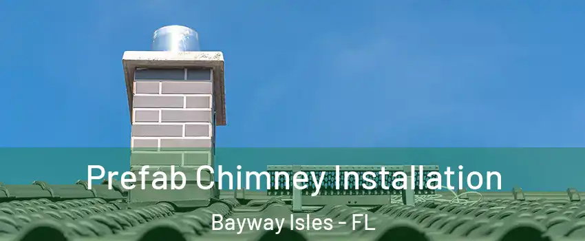 Prefab Chimney Installation Bayway Isles - FL