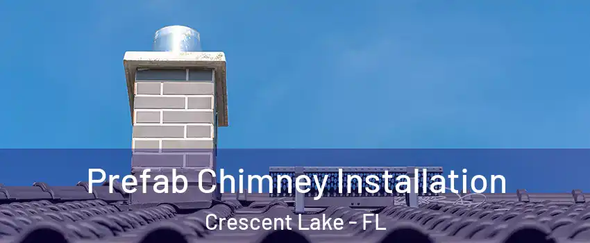 Prefab Chimney Installation Crescent Lake - FL