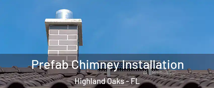 Prefab Chimney Installation Highland Oaks - FL