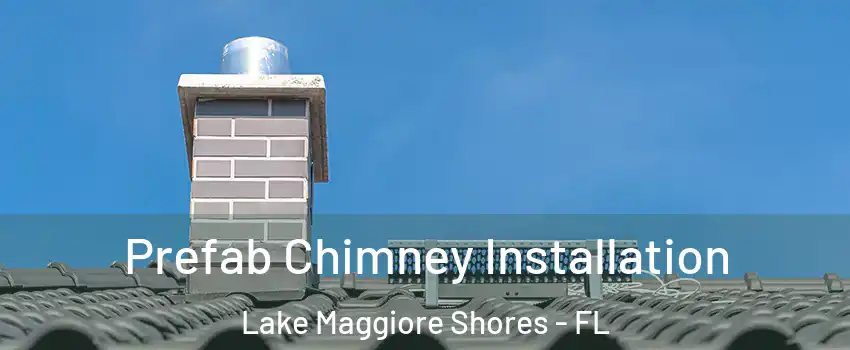 Prefab Chimney Installation Lake Maggiore Shores - FL