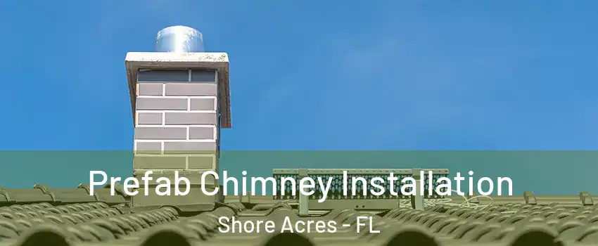 Prefab Chimney Installation Shore Acres - FL