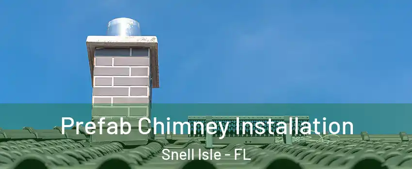 Prefab Chimney Installation Snell Isle - FL