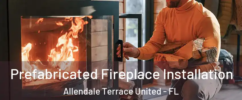 Prefabricated Fireplace Installation Allendale Terrace United - FL