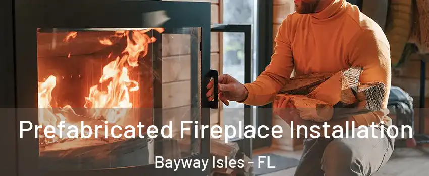 Prefabricated Fireplace Installation Bayway Isles - FL
