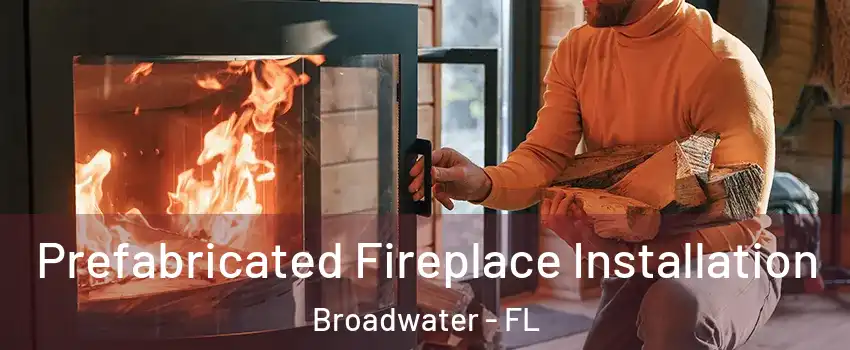 Prefabricated Fireplace Installation Broadwater - FL