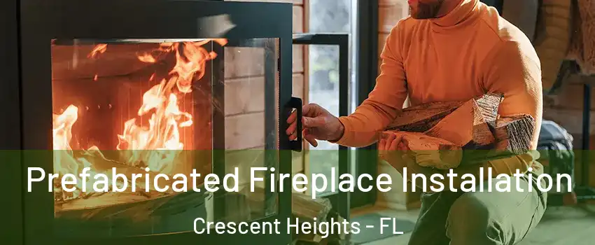 Prefabricated Fireplace Installation Crescent Heights - FL