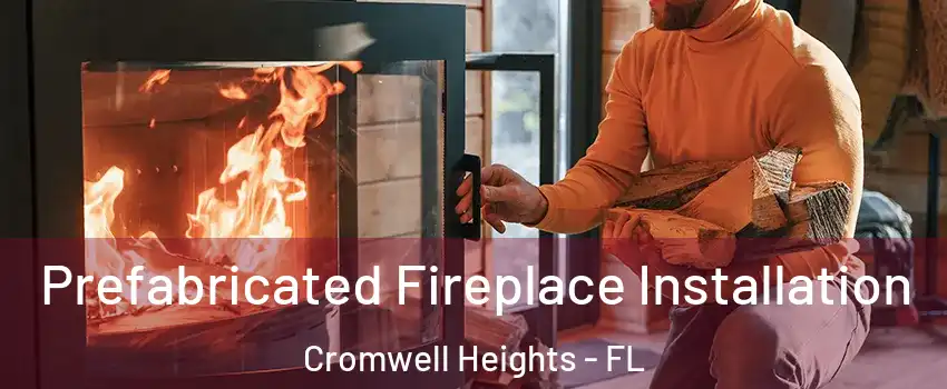 Prefabricated Fireplace Installation Cromwell Heights - FL