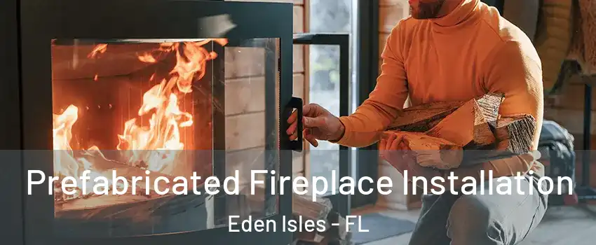 Prefabricated Fireplace Installation Eden Isles - FL