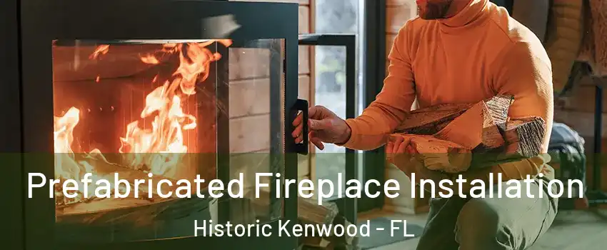 Prefabricated Fireplace Installation Historic Kenwood - FL