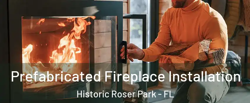 Prefabricated Fireplace Installation Historic Roser Park - FL