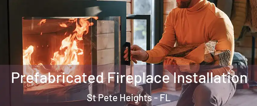 Prefabricated Fireplace Installation St Pete Heights - FL