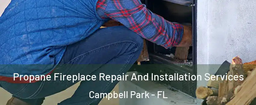 Propane Fireplace Repair And Installation Services Campbell Park - FL