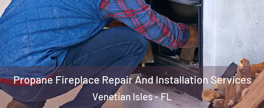 Propane Fireplace Repair And Installation Services Venetian Isles - FL