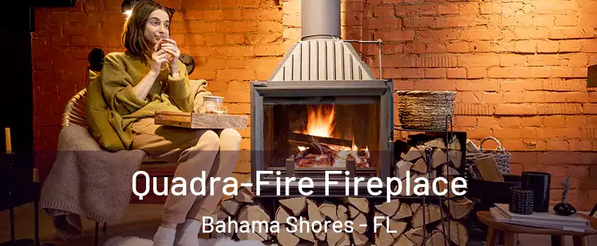 Quadra-Fire Fireplace Bahama Shores - FL