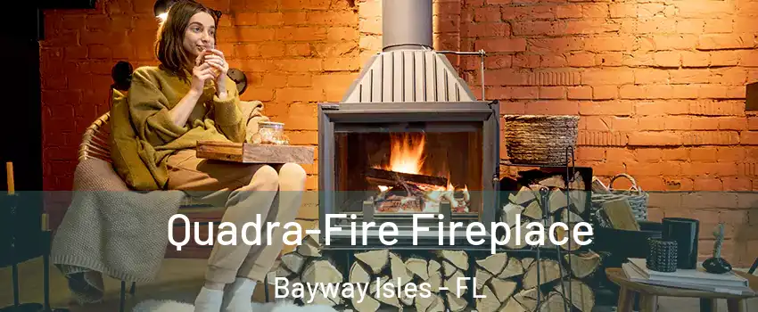 Quadra-Fire Fireplace Bayway Isles - FL