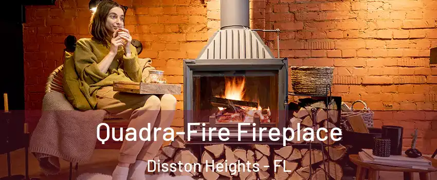 Quadra-Fire Fireplace Disston Heights - FL
