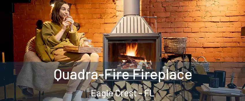 Quadra-Fire Fireplace Eagle Crest - FL