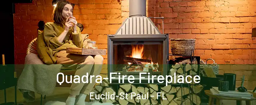 Quadra-Fire Fireplace Euclid-St Paul - FL