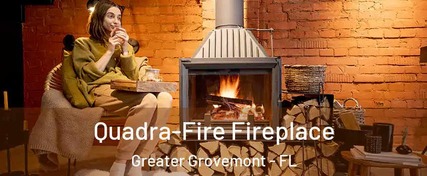 Quadra-Fire Fireplace Greater Grovemont - FL