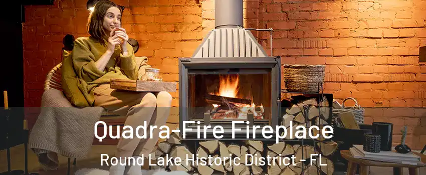 Quadra-Fire Fireplace Round Lake Historic District - FL