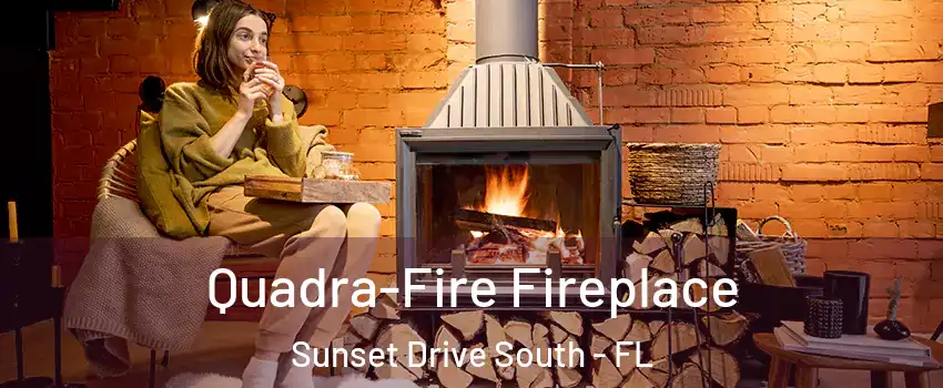 Quadra-Fire Fireplace Sunset Drive South - FL