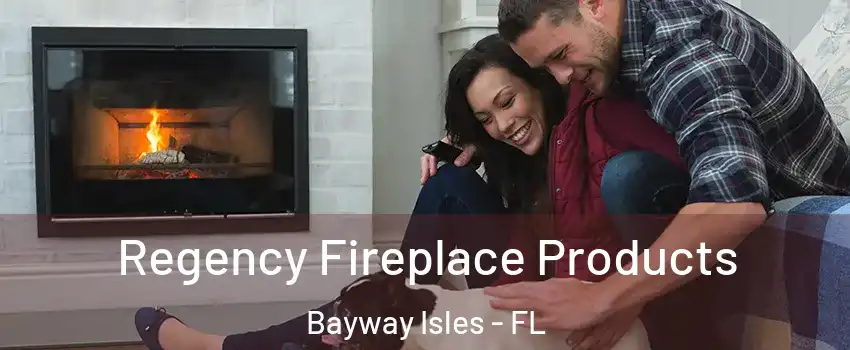 Regency Fireplace Products Bayway Isles - FL