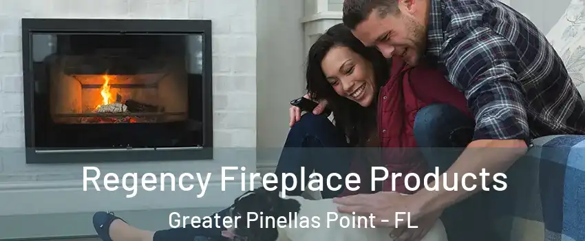 Regency Fireplace Products Greater Pinellas Point - FL