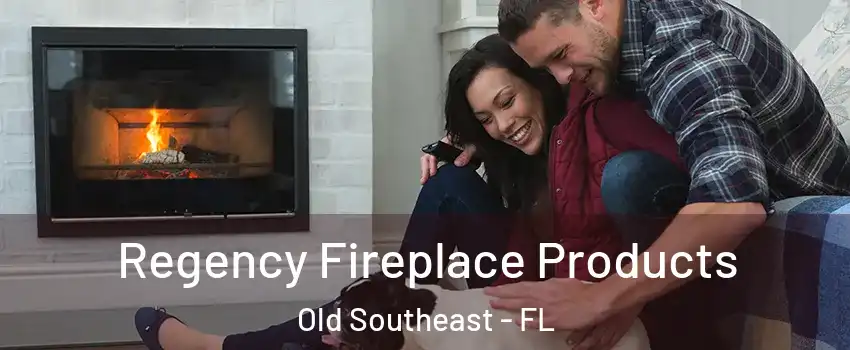 Regency Fireplace Products Old Southeast - FL