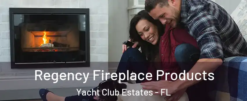 Regency Fireplace Products Yacht Club Estates - FL